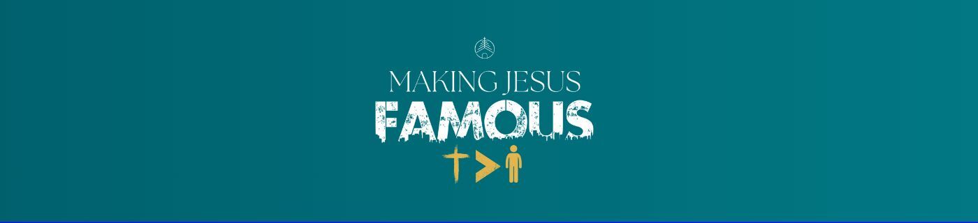 Making Jesus Famous Sermon series